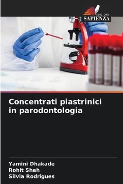 Concentrati piastrinici in parodontologia - Dhakade, Yamini;Shah, Rohit;Rodrigues, Silvia