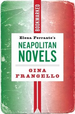 Elena Ferrante's Neapolitan Novels: Bookmarked - Frangello, Gina