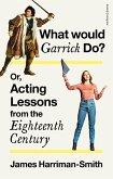What Would Garrick Do? Or, Acting Lessons from the Eighteenth Century (eBook, ePUB)