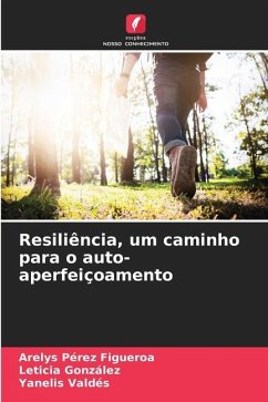 Resiliência, um caminho para o auto-aperfeiçoamento - Pérez Figueroa, Arelys;González, Leticia;Valdés, Yanelis