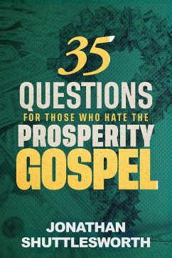 35 Questions for Those Who Hate the Prosperity Gospel - Shuttlesworth, Jonathan