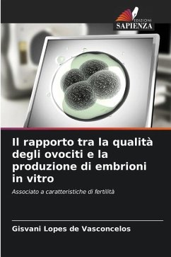 Il rapporto tra la qualità degli ovociti e la produzione di embrioni in vitro - Lopes de Vasconcelos, Gisvani