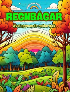 Regnbågar   Avslappnande målarbok   Otroliga regnbågs- och landskapsmotiv för naturälskare - Editions, Bright Soul