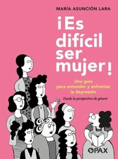 ¡Es Difícil Ser Mujer! - Lara, María Asunción