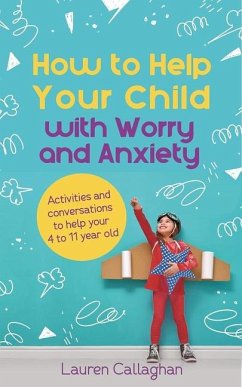 How to Help Your Child with Worry and Anxiety - Callaghan, Lauren