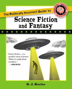 Politically Incorrect Guide to Science Fiction and Fantasy - Butler, D J