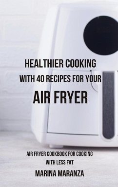 Healthier Cooking with 40 Recipes for Your Air Fryer - Maranza, Marina