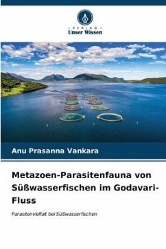 Metazoen-Parasitenfauna von Süßwasserfischen im Godavari-Fluss - Vankara, Anu prasanna