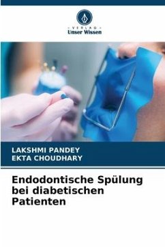 Endodontische Spülung bei diabetischen Patienten - Pandey, Lakshmi;Choudhary, Ekta