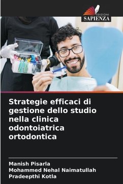 Strategie efficaci di gestione dello studio nella clinica odontoiatrica ortodontica - Pisarla, Manish;Naimatullah, Mohammed Nehal;Kotla, Pradeepthi