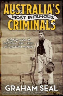 Australia's Most Infamous Criminals: Gripping Stories of Bold Heists, Clever Scams and Mysterious Murders - Seal, Graham