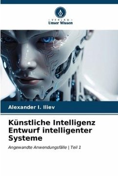 Künstliche Intelligenz Entwurf intelligenter Systeme - Iliev, Alexander I.
