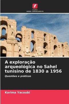 A exploração arqueológica no Sahel tunisino de 1830 a 1956 - YACOUBI, Karima