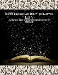 The WPA Arkansas Slave Narratives Collection. Part VII: A Folk History of Slavery in the United States from Interviews with Former Slaves. - Administration, Works Progress; Federal Writers', Project