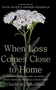 When Loss Comes Close to Home - LeBlanc, Charlie; LeBlanc, Jill