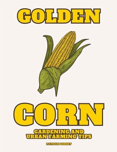Golden Corn - Gardening And Urban Farming Tips - Gorsky, Patrick