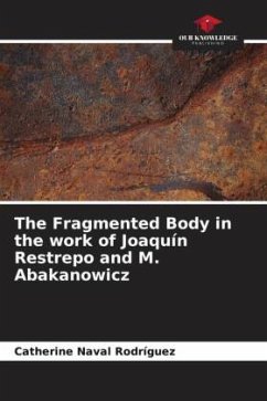 The Fragmented Body in the work of Joaquín Restrepo and M. Abakanowicz - Naval Rodríguez, Catherine