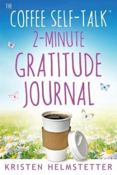 The Coffee Self-Talk 2-Minute Gratitude Journal - Helmstetter, Kristen