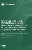 Smart, Connected, and Portable Biosensors and Bioelectronics for Advancing Human Healthcare, Disease Diagnosis, and Therapeutics