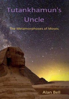 Tutankhamun's Uncle: The Metamorphosis of Moses - Bell, Alan