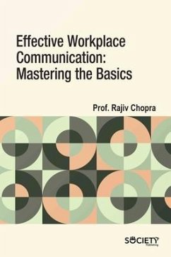 Effective Workplace Communication: Mastering the Basics - Chopra, Rajiv