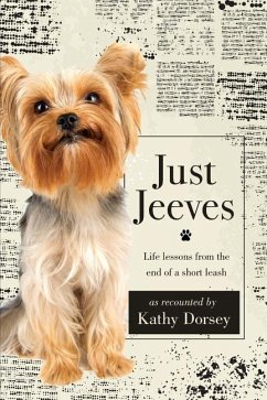 Just Jeeves: Life lessons from the end of a short leash - Dorsey, Kathy