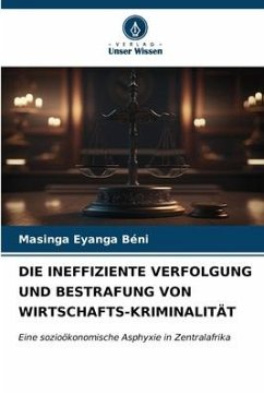 DIE INEFFIZIENTE VERFOLGUNG UND BESTRAFUNG VON WIRTSCHAFTS-KRIMINALITÄT - Béni, Masinga Eyanga