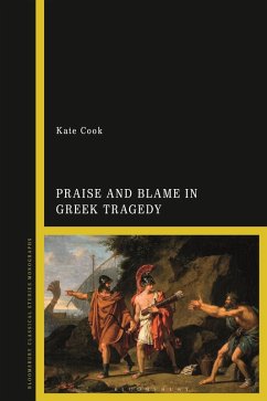 Praise and Blame in Greek Tragedy (eBook, PDF) - Cook, Kate