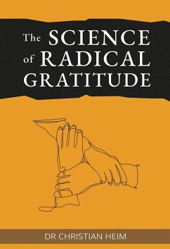 The Science of Radical Gratitude (eBook, ePUB) - Heim, Christian