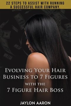 Evolving Your Hair Business to 7 Figures with the 7 Figure Hair Boss!: 22 steps to assist to with running a successful hair company! - White, Jaylon Aaron