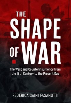 The Shape of War: The West and Counterinsurgency from the 18th Century to the Present Day - Saini Fasanotti, Federica