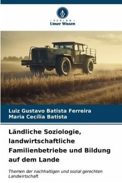 Ländliche Soziologie, landwirtschaftliche Familienbetriebe und Bildung auf dem Lande - Batista Ferreira, Luiz Gustavo;Batista, Maria Cecília
