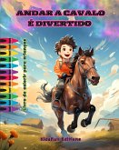 Andar a cavalo é divertido - Livro de colorir para crianças - Aventuras fascinantes de cavalos e unicórnios