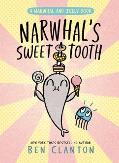 Narwhal's Sweet Tooth (a Narwhal and Jelly Book #9) - Clanton, Ben