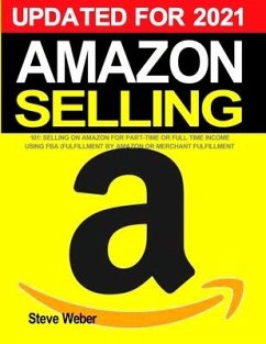Amazon Selling 101: Selling on Amazon for Part-Time or Full-Time Income using FBA (Fulfillment By Amazon) or Merchant Fulfillment - Weber, Steve
