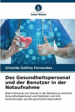 Das Gesundheitspersonal und der Benutzer in der Notaufnahme - Gallino Fernández, Griselda