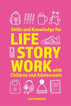 Skills and Knowledge for Life Story Work with Children and Adolescents - Wrench, Katie