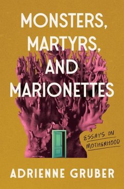 Monsters, Martyrs, and Marionettes - Gruber, Adrienne