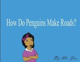 How Do Penguins Make Roads? How Do Penguins Make Roads?