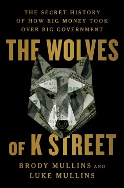 The Wolves of K Street - Mullins, Brody; Mullins, Luke