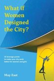 What if Women Designed the City?