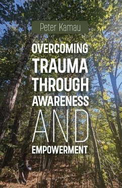 Overcoming Trauma Through Awareness and Empowerment - Kamau, Peter