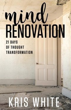 Mind Renovation: 21 Days of Thought Transformation - White, Kris