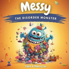 Messy, the Disorder Monster - Lau, Thierry; Lau, Claire