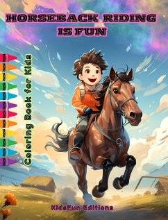 Horseback Riding is Fun - Coloring Book for Kids - Fascinating Adventures of Happy Friends Riding Horses and Unicorns - Editions, Kidsfun