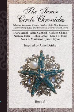 The Inner Circle Chronicles: Intuitive Visionary Women Leaders of the New Economy Transforming Lives and Businesses With Soul and Spirit. - Deidre, Anne