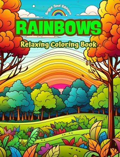Rainbows Relaxing Coloring Book Incredible Integration of Rainbows and Landscapes for Nature Lovers - Editions, Bright Soul