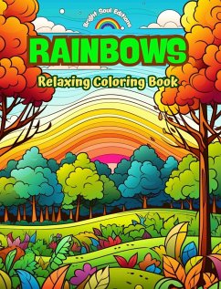 Rainbows   Relaxing Coloring Book   Incredible Integration of Rainbows and Landscapes for Nature Lovers - Editions, Bright Soul