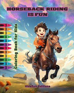 Horseback Riding is Fun - Coloring Book for Kids - Fascinating Adventures of Happy Friends Riding Horses and Unicorns - Editions, Kidsfun