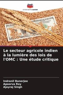 Le secteur agricole indien à la lumière des lois de l'OMC : Une étude critique - Banerjee, Indranil;Roy, Apoorva;Singh, Ajayraj